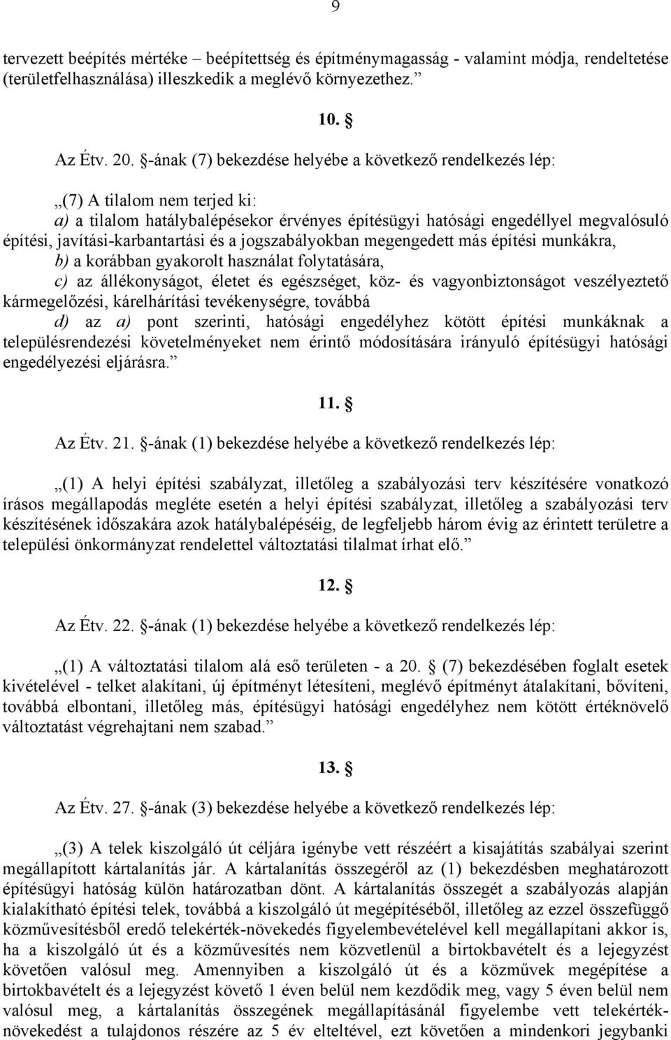 javítási-karbantartási és a jogszabályokban megengedett más építési munkákra, b) a korábban gyakorolt használat folytatására, c) az állékonyságot, életet és egészséget, köz- és vagyonbiztonságot