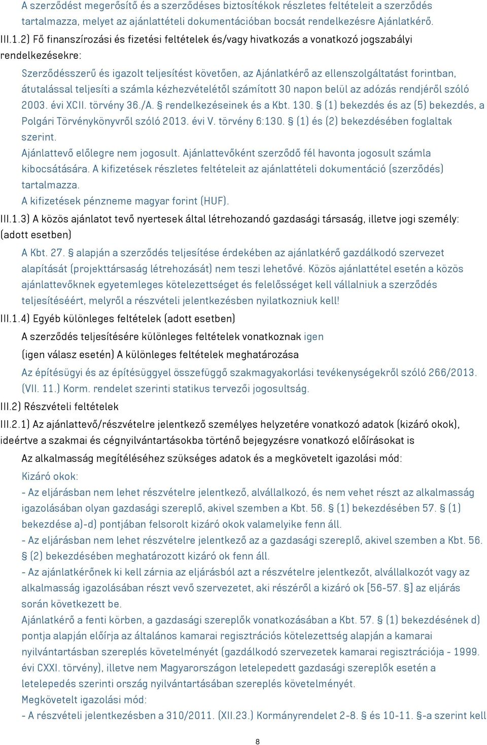 átutalással teljesíti a számla kézhezvételétől számított 30 napon belül az adózás rendjéről szóló 2003. évi XCII. törvény 36./A. rendelkezéseinek és a Kbt. 130.