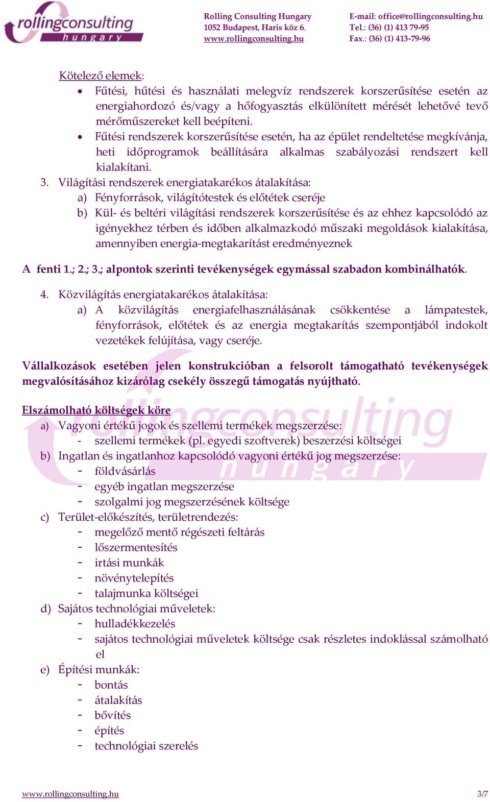 Világítási rendszerek energiatakarékos átalakítása: a) Fényforrások, világítótestek és előtétek cseréje b) Kül- és beltéri világítási rendszerek korszerűsítése és az ehhez kapcsolódó az igényekhez