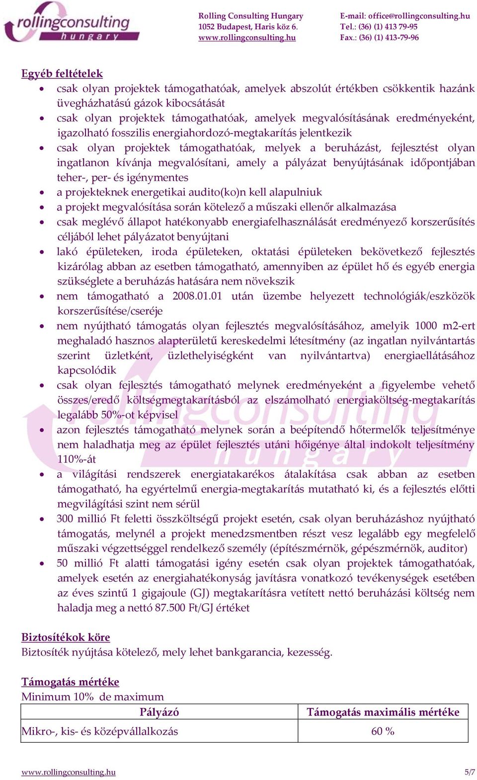 pályázat benyújtásának időpontjában teher-, per- és igénymentes a projekteknek energetikai audito(ko)n kell alapulniuk a projekt megvalósítása során kötelező a műszaki ellenőr alkalmazása csak