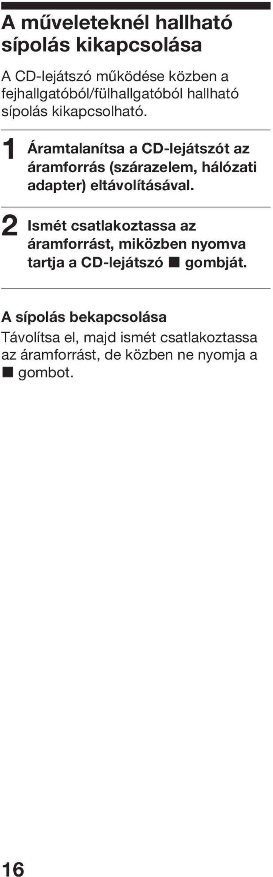 1 2 Áramtalanítsa a CD-lejátszót az áramforrás (szárazelem, hálózati adapter) eltávolításával.