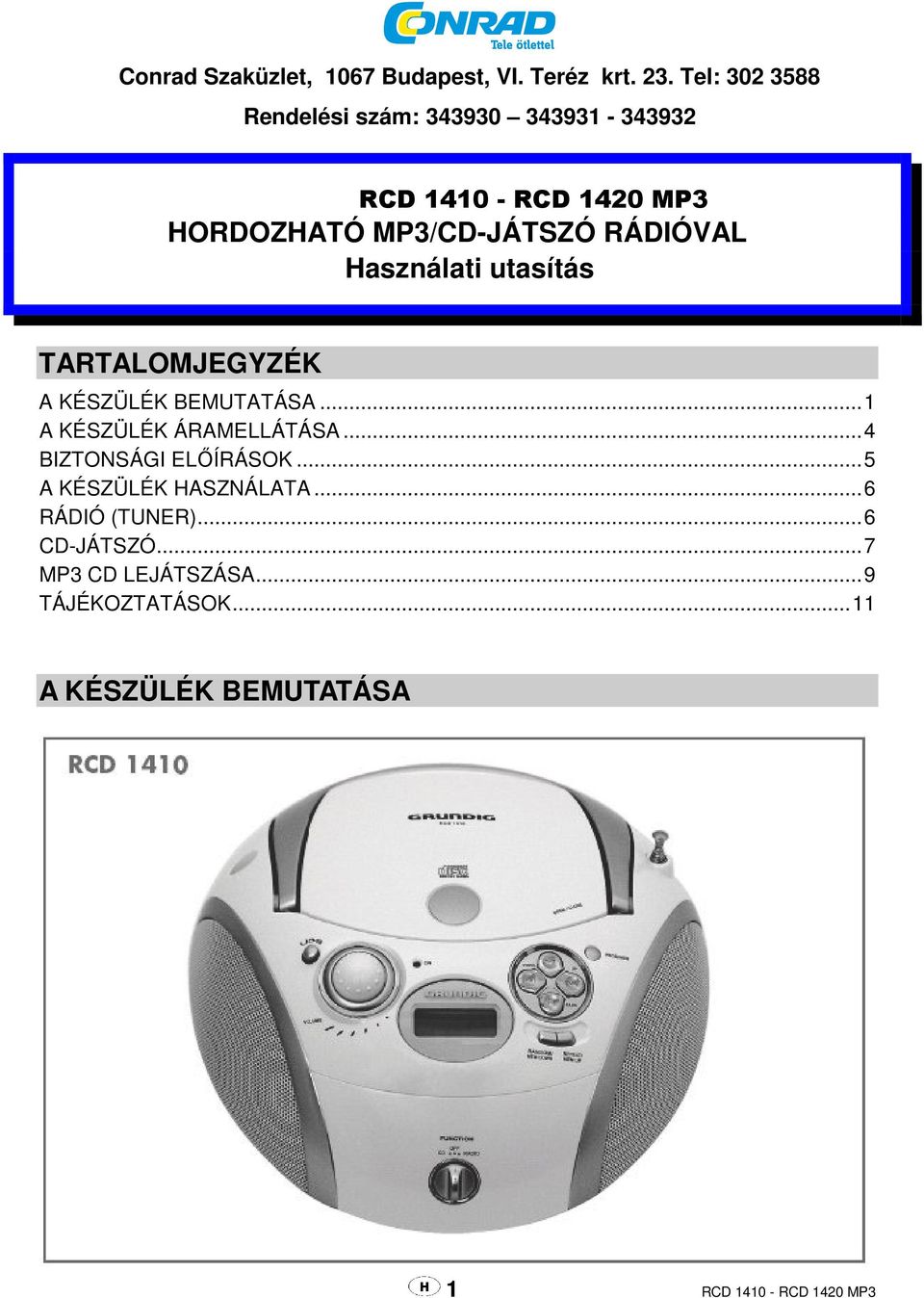 RÁDIÓVAL Használati utasítás TARTALOMJEGYZÉK A KÉSZÜLÉK BEMUTATÁSA... 1 A KÉSZÜLÉK ÁRAMELLÁTÁSA.