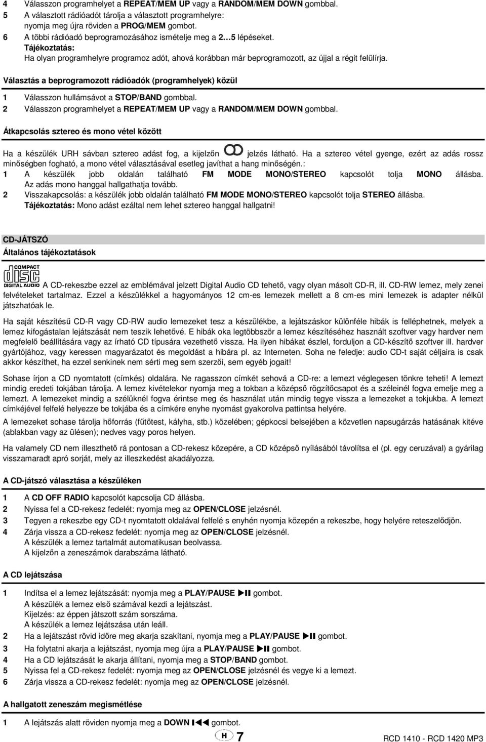 Választás a beprogramozott rádióadók (programhelyek) közül 1 Válasszon hullámsávot a STOP/BAND gombbal. 2 Válasszon programhelyet a REPEAT/MEM UP vagy a RANDOM/MEM DOWN gombbal.