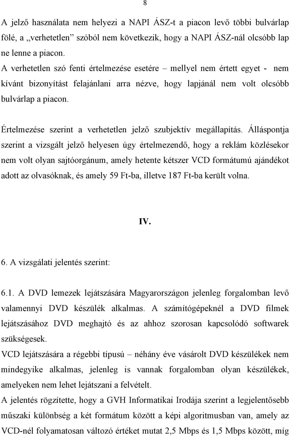 Értelmezése szerint a verhetetlen jelző szubjektív megállapítás.