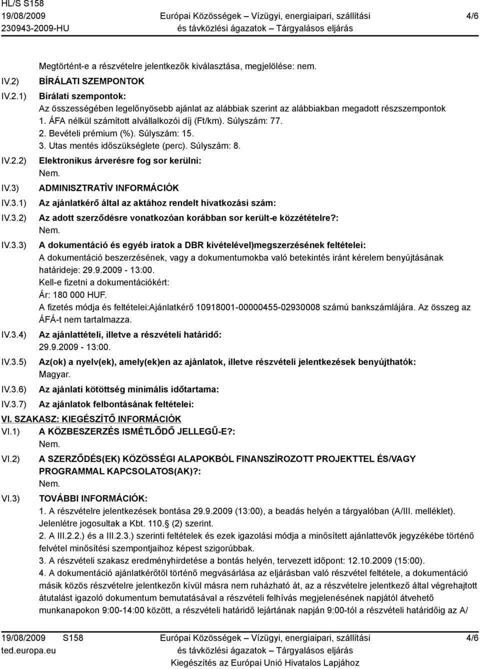 Súlyszám: 77. 2. Bevételi prémium (%). Súlyszám: 15. 3. Utas mentés időszükséglete (perc). Súlyszám: 8.