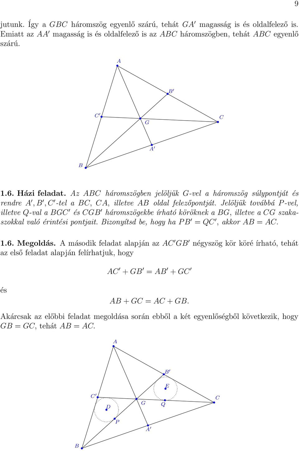 Jelöljük továbbá P -vel, illetve Q-val a G és G háromszögekbe írható köröknek a G, illetve a G szakaszokkal való érintési pontjait. izonyítsd be, hogy ha P = Q, akkor =. 1.6.