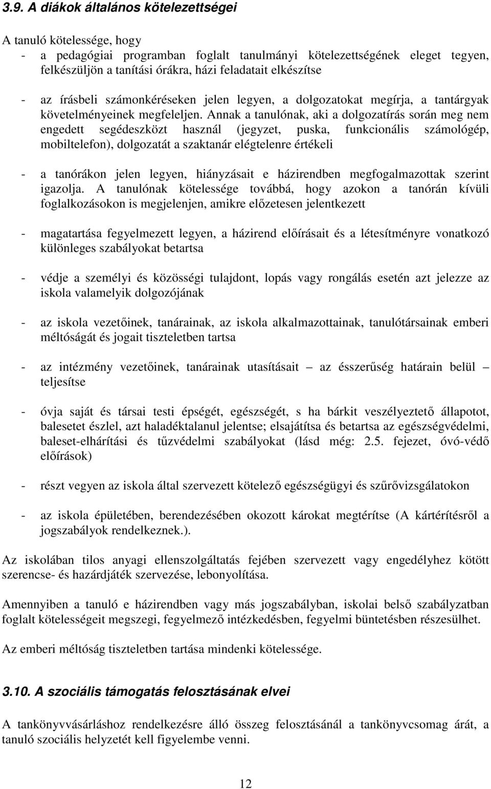 Annak a tanulónak, aki a dolgozatírás során meg nem engedett segédeszközt használ (jegyzet, puska, funkcionális számológép, mobiltelefon), dolgozatát a szaktanár elégtelenre értékeli - a tanórákon