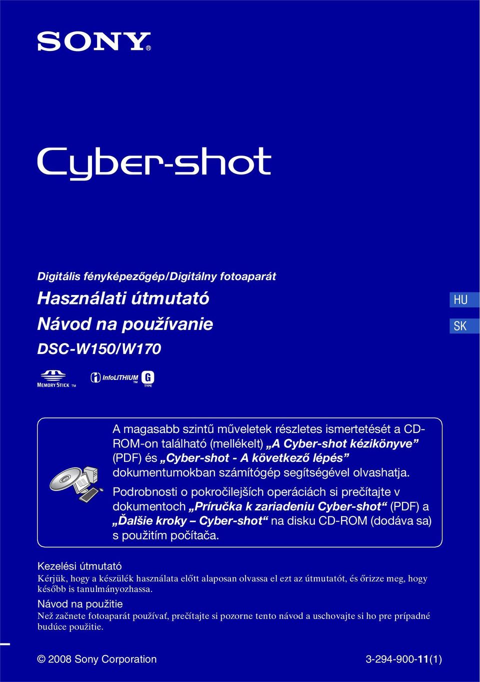 Podrobnosti o pokročilejších operáciách si prečítajte v dokumentoch Príručka k zariadeniu Cyber-shot (PDF) a Ďalšie kroky Cyber-shot na disku CD-ROM (dodáva sa) s použitím počítača.