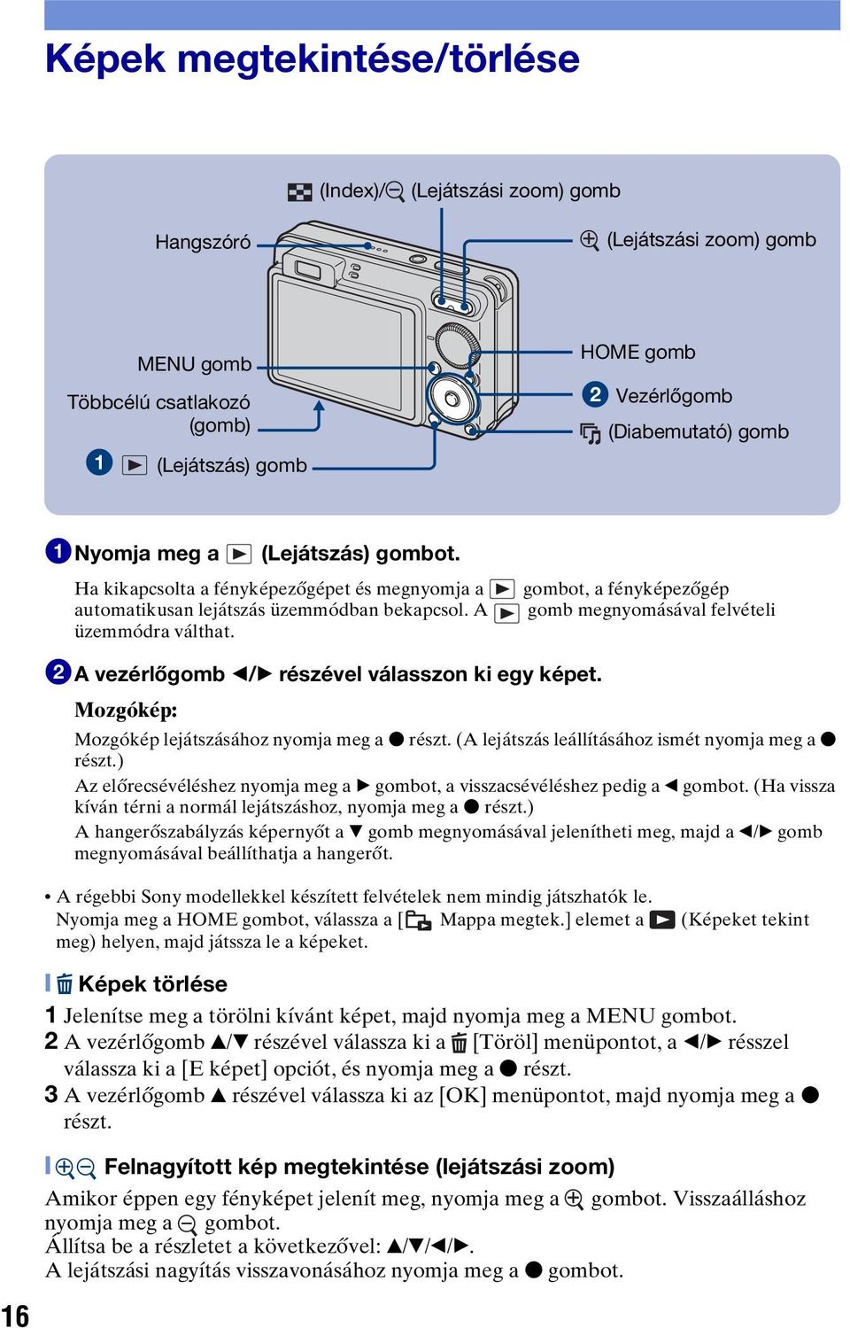 gombot, a fényképezőgép gomb megnyomásával felvételi 16 2A vezérlőgomb b/b részével válasszon ki egy képet. Mozgókép: Mozgókép lejátszásához nyomja meg a z részt.