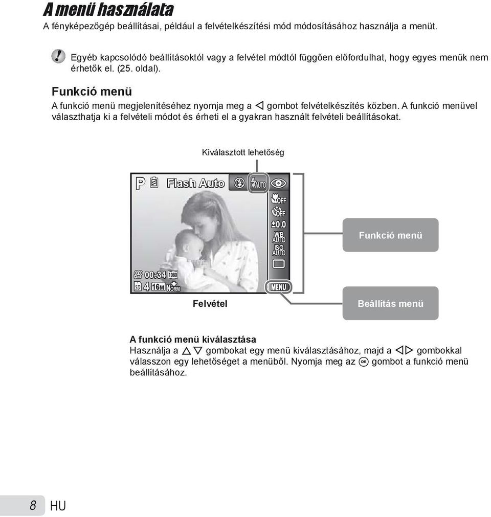 Funkció menü A funkció menü megjelenítéséhez nyomja meg a H gombot felvételkészítés közben.
