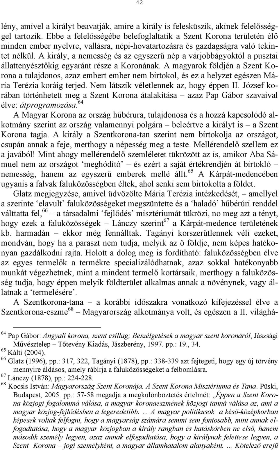 A király, a nemesség és az egyszerű nép a várjobbágyoktól a pusztai állattenyésztőkig egyaránt része a Koronának.