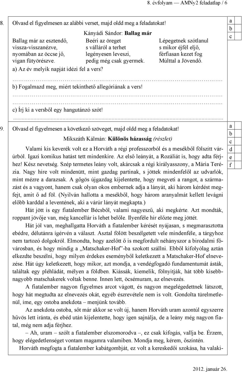 . ) Foglmzd meg, miért tekinthető llegóriánk vers!.. c) Írj ki versől egy hngutánzó szót!... 9. Olvsd el figyelmesen következő szöveget, mjd oldd meg feldtokt!