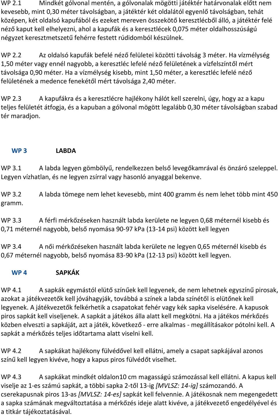 festett rúdidomból készülnek. WP 2.2 Az oldalsó kapufák befelé néző felületei közötti távolság 3 méter.