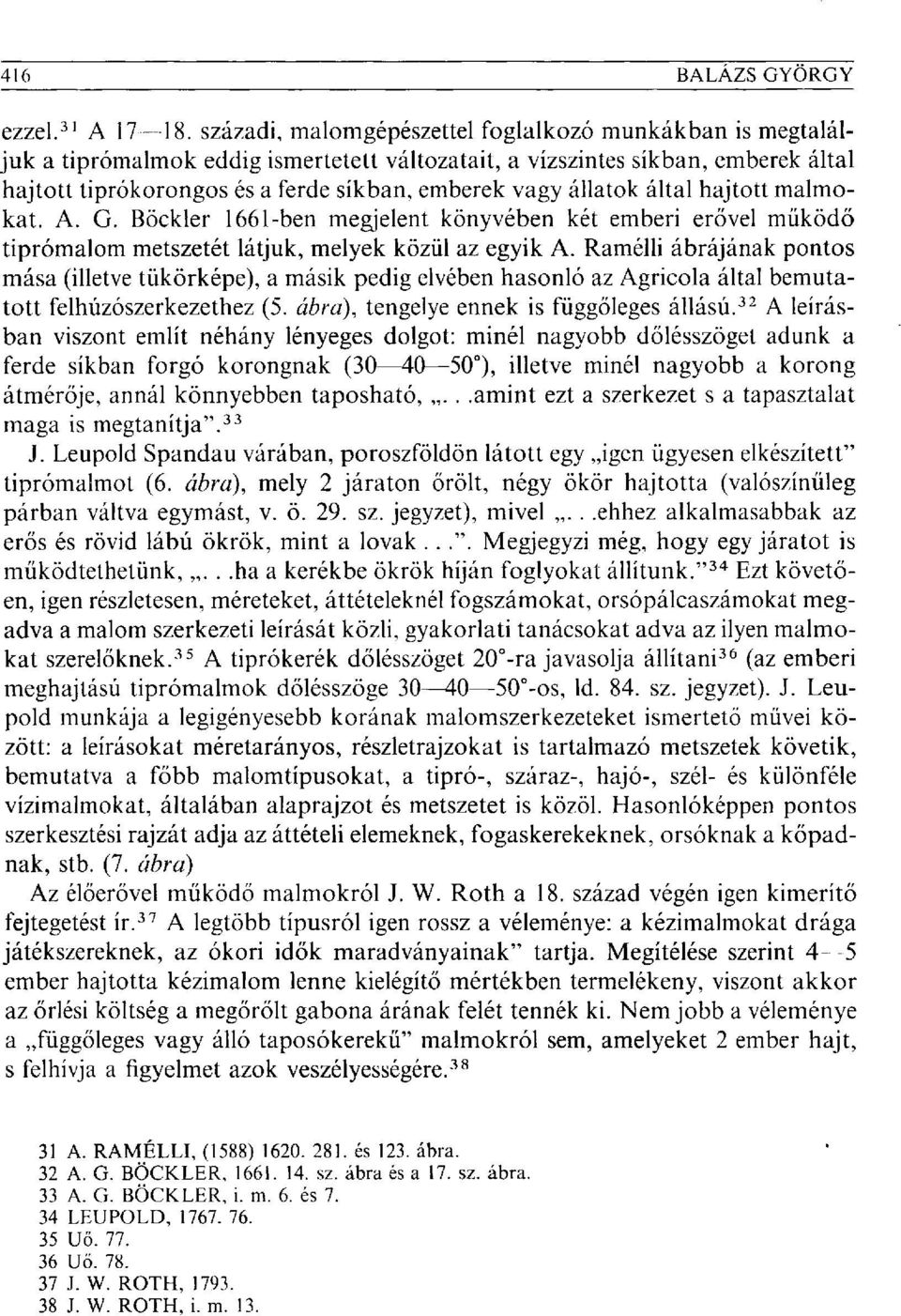 állatok által hajtott malmokat. A. G. Böckler 1661-ben megjelent könyvében két emberi erővel működő tiprómalom metszetét látjuk, melyek közül az egyik A.