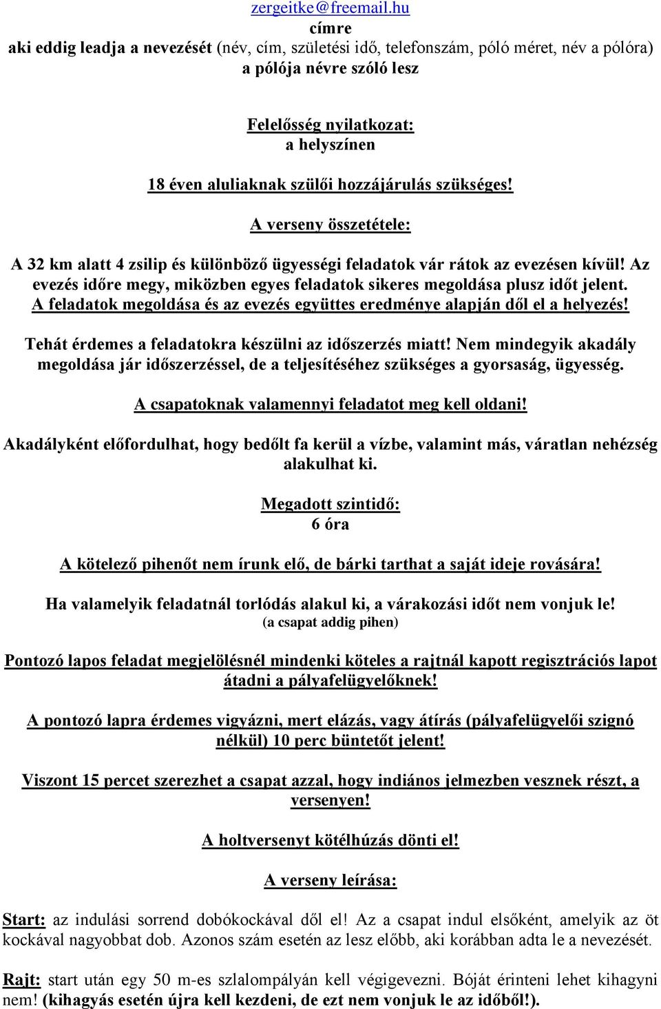 hozzájárulás szükséges! A verseny összetétele: A 32 km alatt 4 zsilip és különböző ügyességi feladatok vár rátok az evezésen kívül!