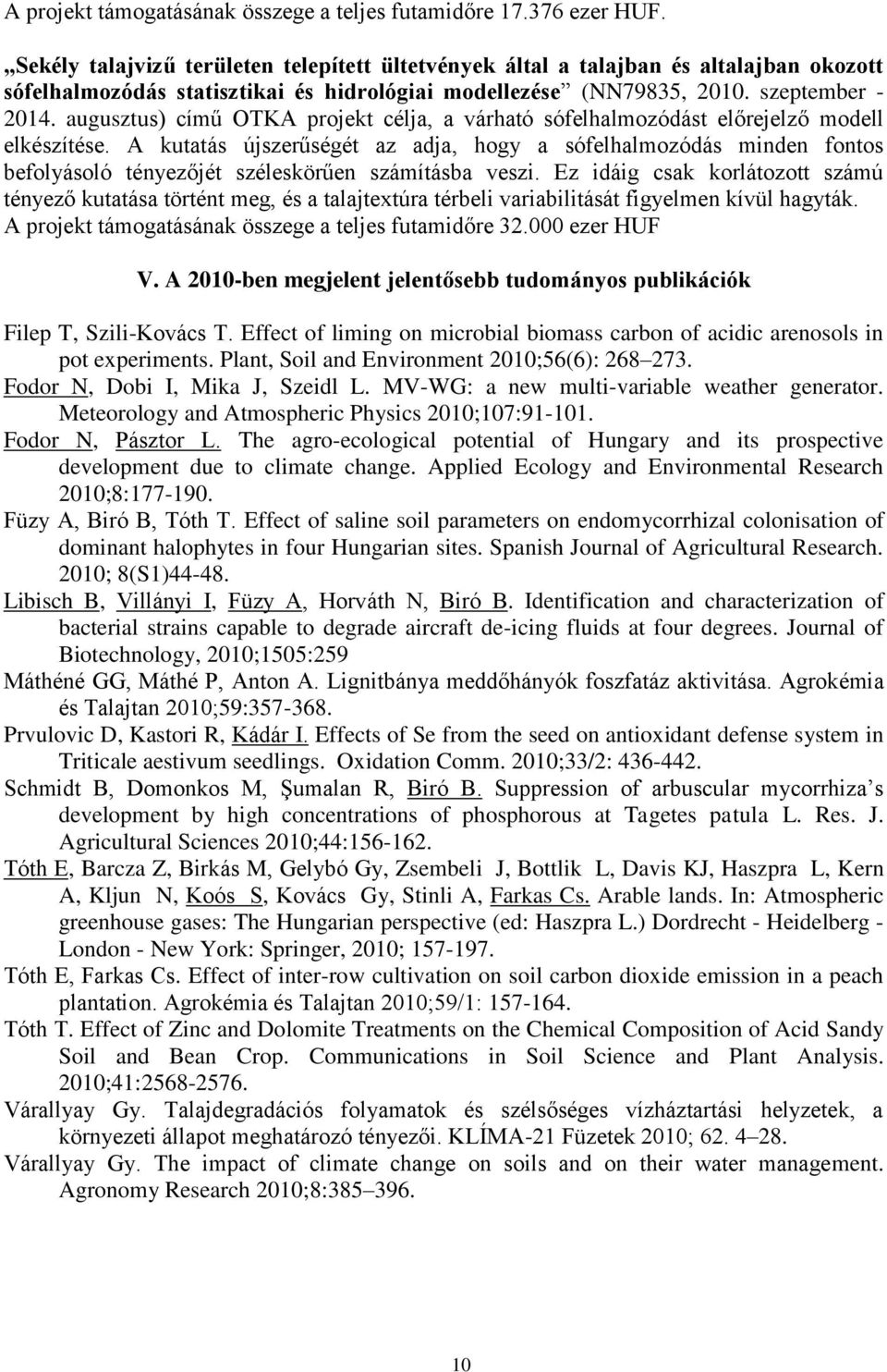 augusztus) című OTKA projekt célja, a várható sófelhalmozódást előrejelző modell elkészítése.
