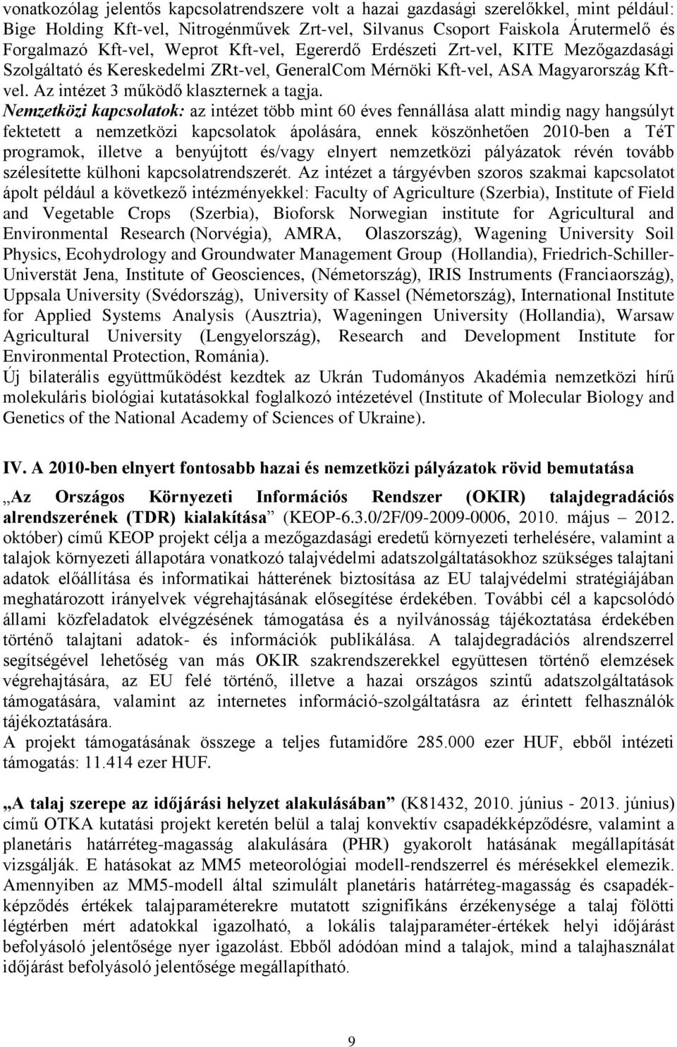 Nemzetközi kapcsolatok: az intézet több mint 60 éves fennállása alatt mindig nagy hangsúlyt fektetett a nemzetközi kapcsolatok ápolására, ennek köszönhetően 2010-ben a TéT programok, illetve a