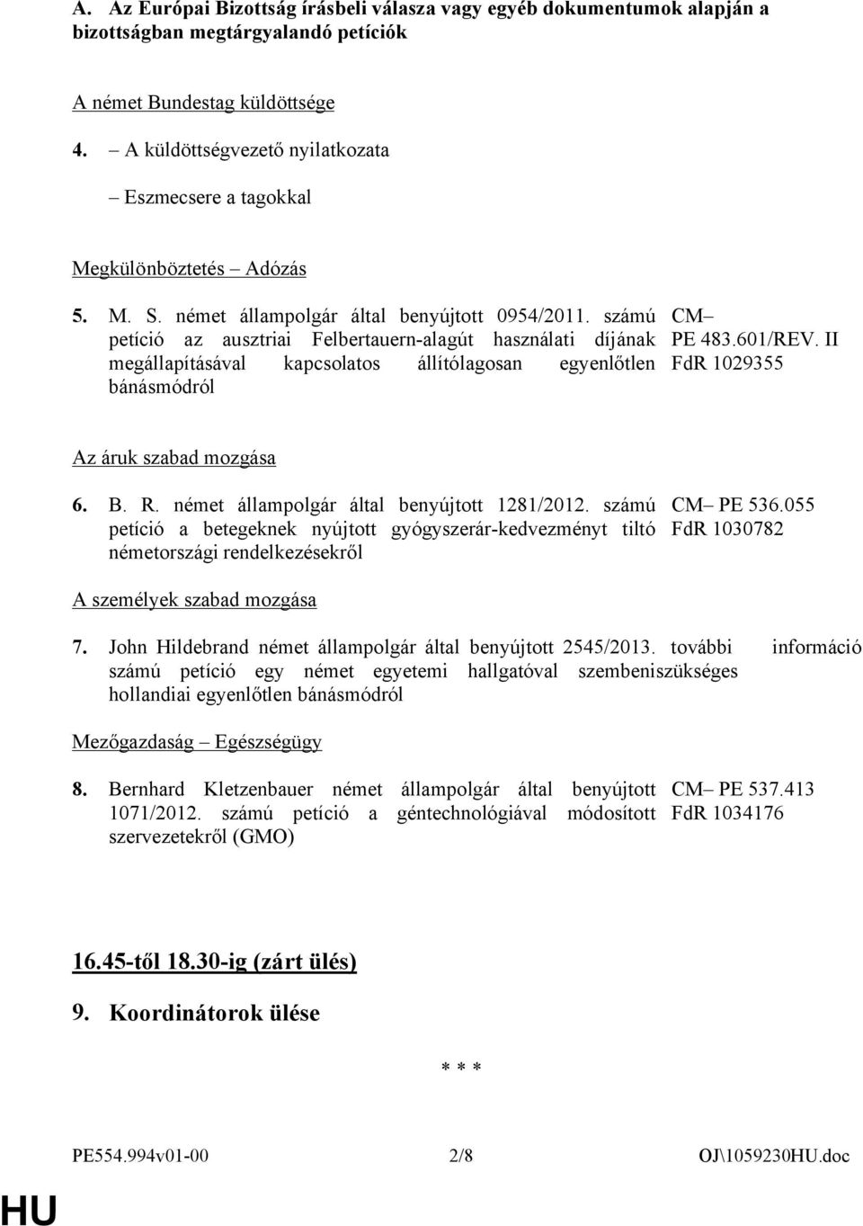 számú petíció az ausztriai Felbertauern-alagút használati díjának megállapításával kapcsolatos állítólagosan egyenlőtlen bánásmódról PE 483.601/REV. II FdR 1029355 Az áruk szabad mozgása 6. B. R.