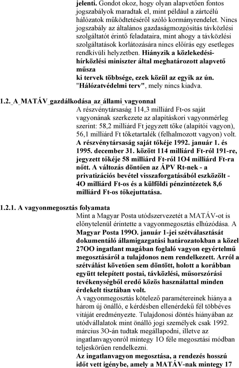 Hiányzik a közlekedésihírközlési miniszter által meghatározott alapvető műsza ki tervek többsége, ezek közül az egyik az ún. "Hálózatvédelmi terv", mely nincs kiadva. 1.2.