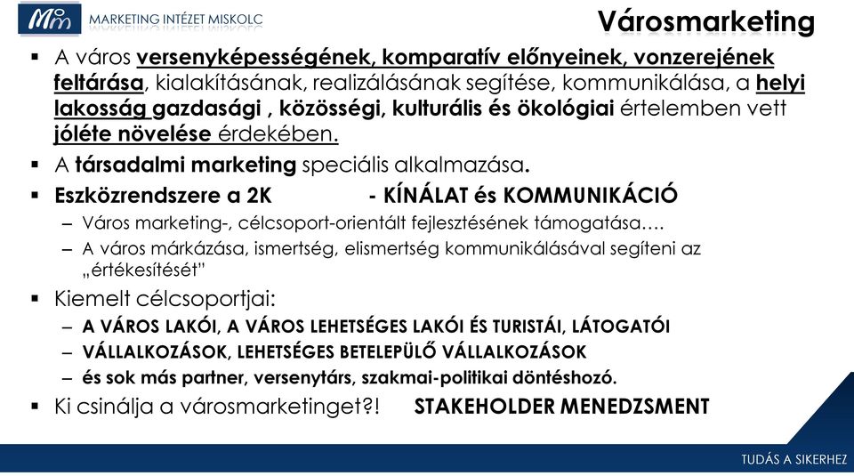 Eszközrendszere a 2K - KÍNÁLAT és KOMMUNIKÁCIÓ Város marketing-, célcsoport-orientált fejlesztésének támogatása.