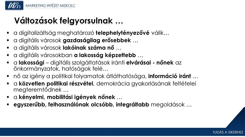 önkormányzatok, hatóságok felé nő az igény a politikai folyamatok átláthatósága, információ iránt a közvetlen politikai részvétel,