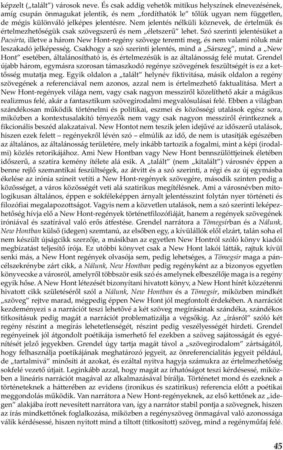 Nem jelentés nélküli köznevek, de értelmük és értelmezhetőségük csak szövegszerű és nem életszerű lehet.