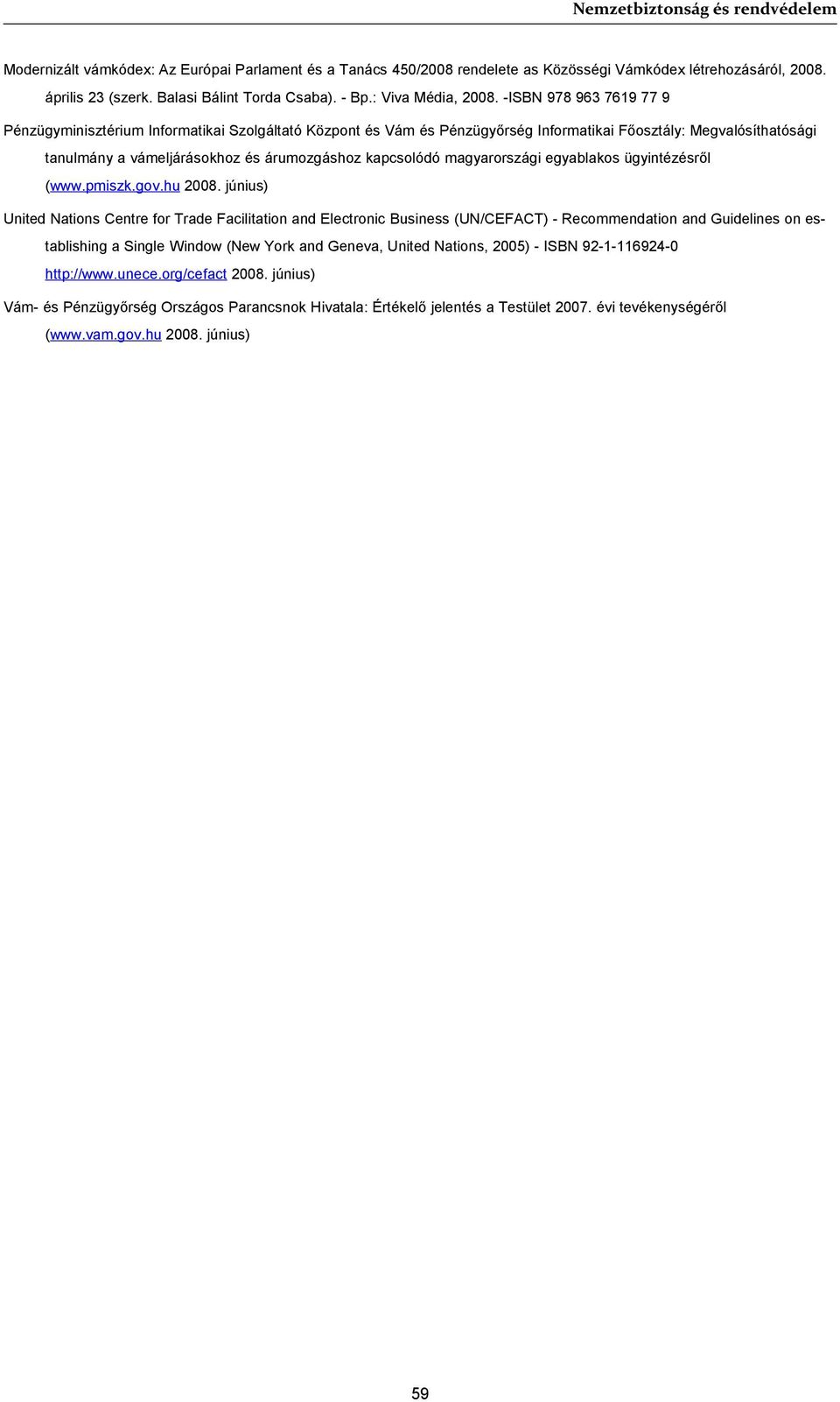 magyarországi egyablakos ügyintézésről (www.pmiszk.gov.hu 2008.