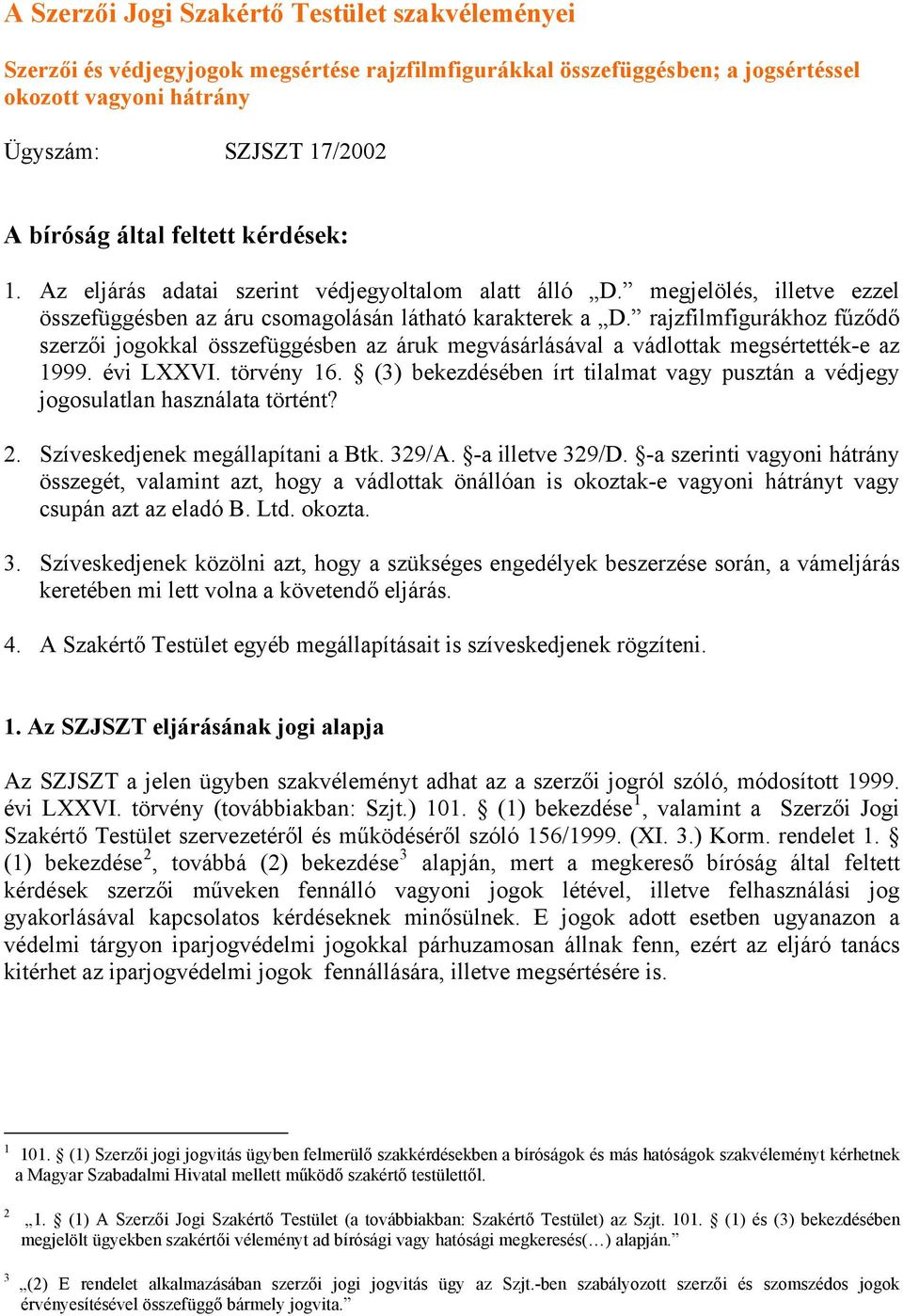 rajzfilmfigurákhoz fűződő szerzői jogokkal összefüggésben az áruk megvásárlásával a vádlottak megsértették-e az 1999. évi LXXVI. törvény 16.