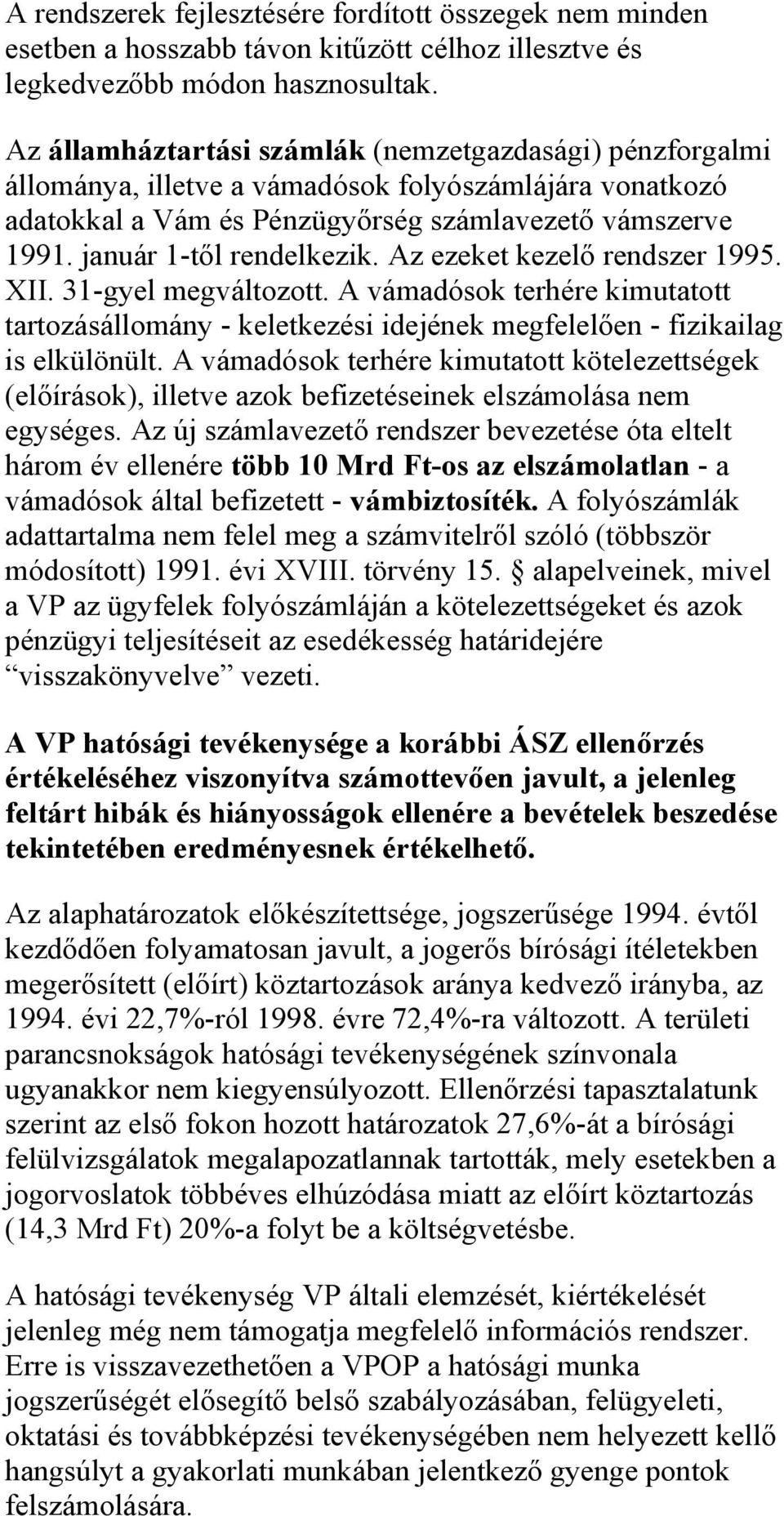 január 1-től rendelkezik. Az ezeket kezelő rendszer 1995. XII. 31-gyel megváltozott. A vámadósok terhére kimutatott tartozásállomány - keletkezési idejének megfelelően - fizikailag is elkülönült.