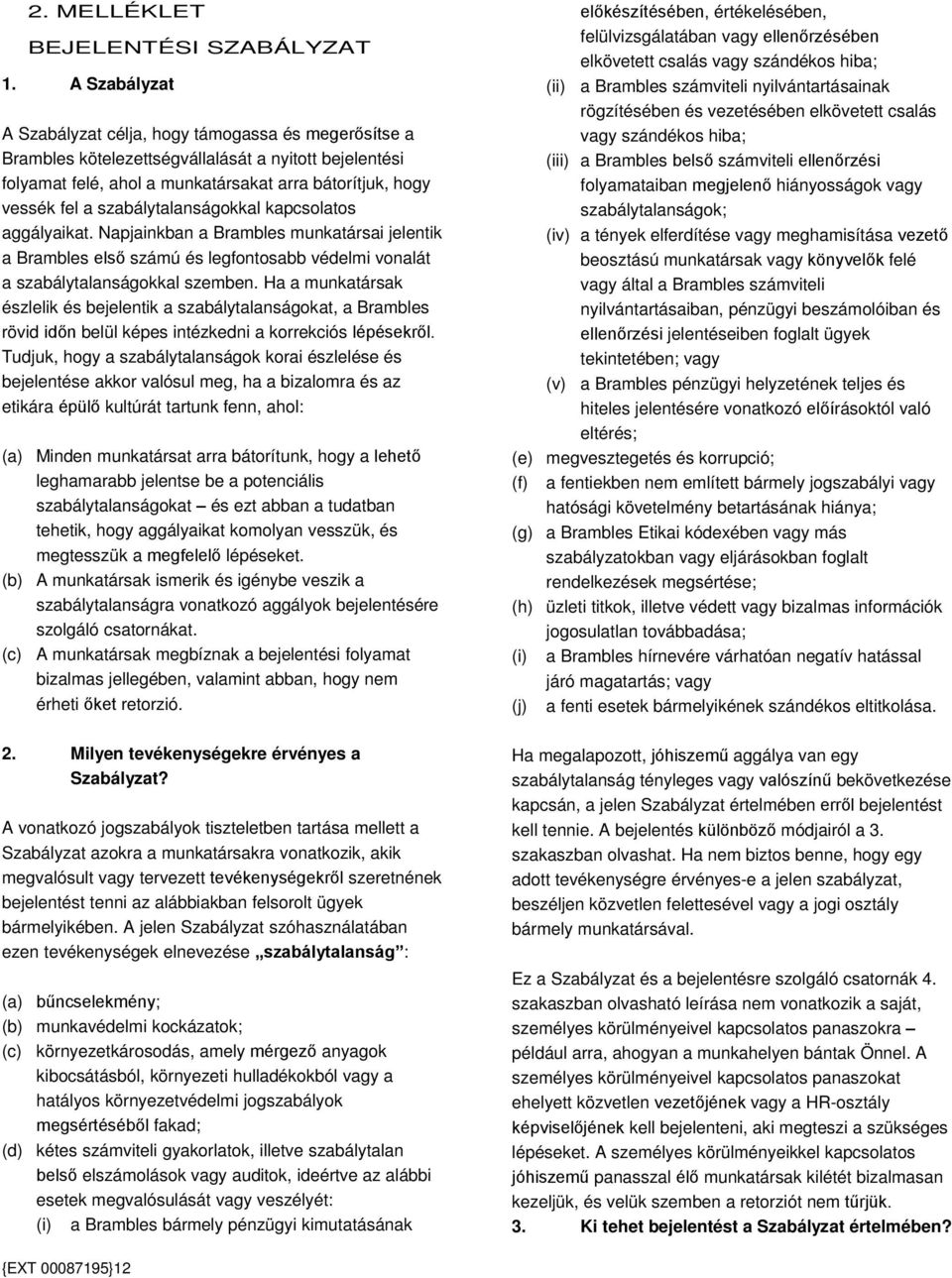 szabálytalanságokkal kapcsolatos aggályaikat. Napjainkban a Brambles munkatársai jelentik a Brambles első számú és legfontosabb védelmi vonalát a szabálytalanságokkal szemben.