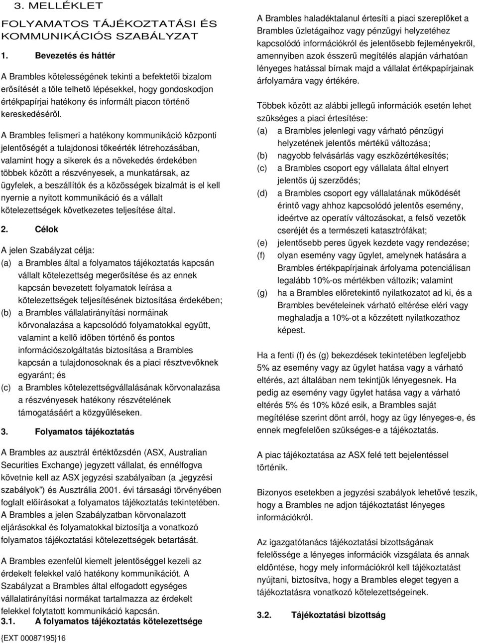 A Brambles felismeri a hatékony kommunikáció központi jelentőségét a tulajdonosi tőkeérték létrehozásában, valamint hogy a sikerek és a növekedés érdekében többek között a részvényesek, a