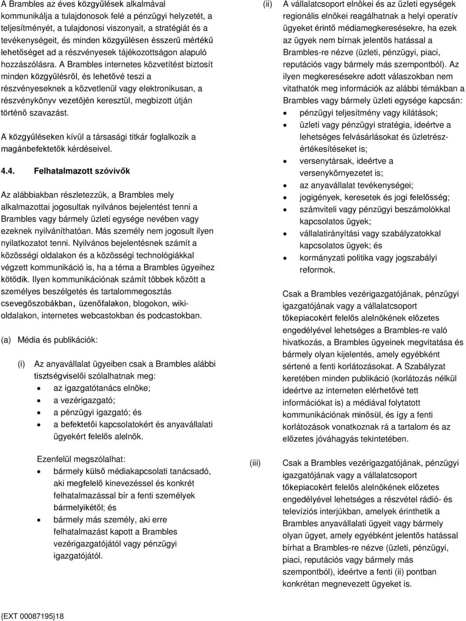 A Brambles internetes közvetítést biztosít minden közgyűlésről, és lehetővé teszi a részvényeseknek a közvetlenül vagy elektronikusan, a részvénykönyv vezetőjén keresztül, megbízott útján történő