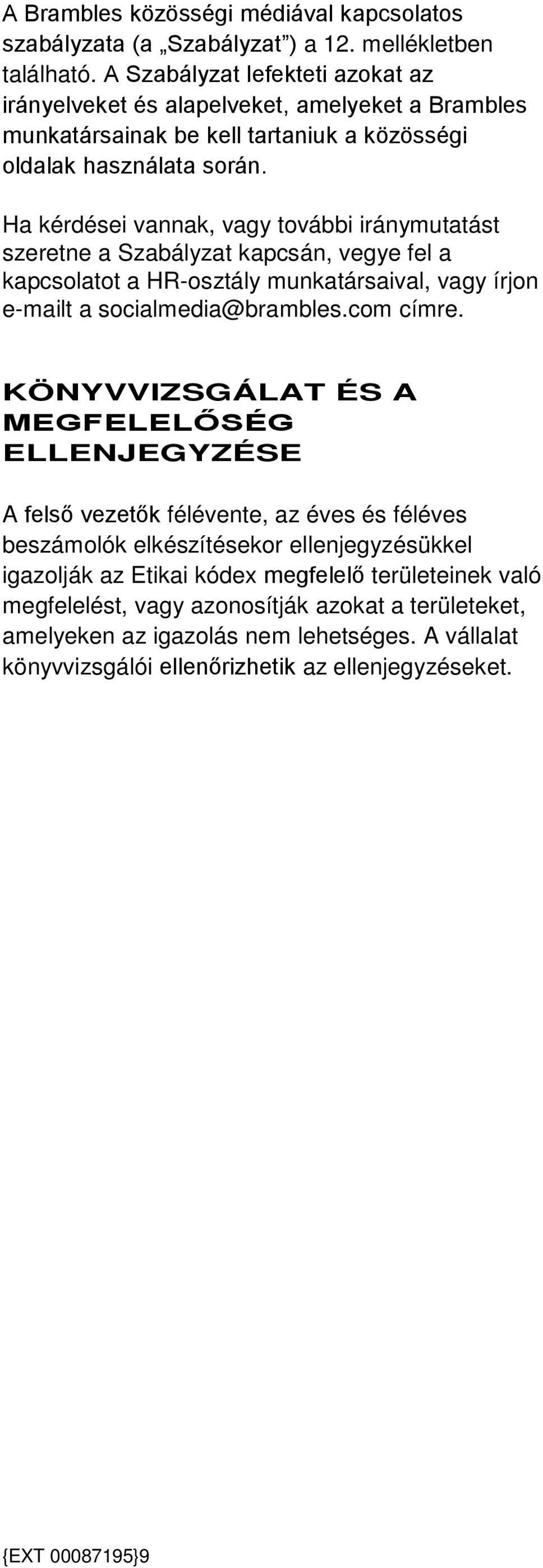 Ha kérdései vannak, vagy további iránymutatást szeretne a Szabályzat kapcsán, vegye fel a kapcsolatot a HR-osztály munkatársaival, vagy írjon e-mailt a socialmedia@brambles.com címre.