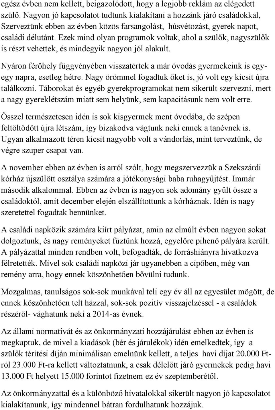 Ezek mind olyan programok voltak, ahol a szülők, nagyszülők is részt vehettek, és mindegyik nagyon jól alakult.