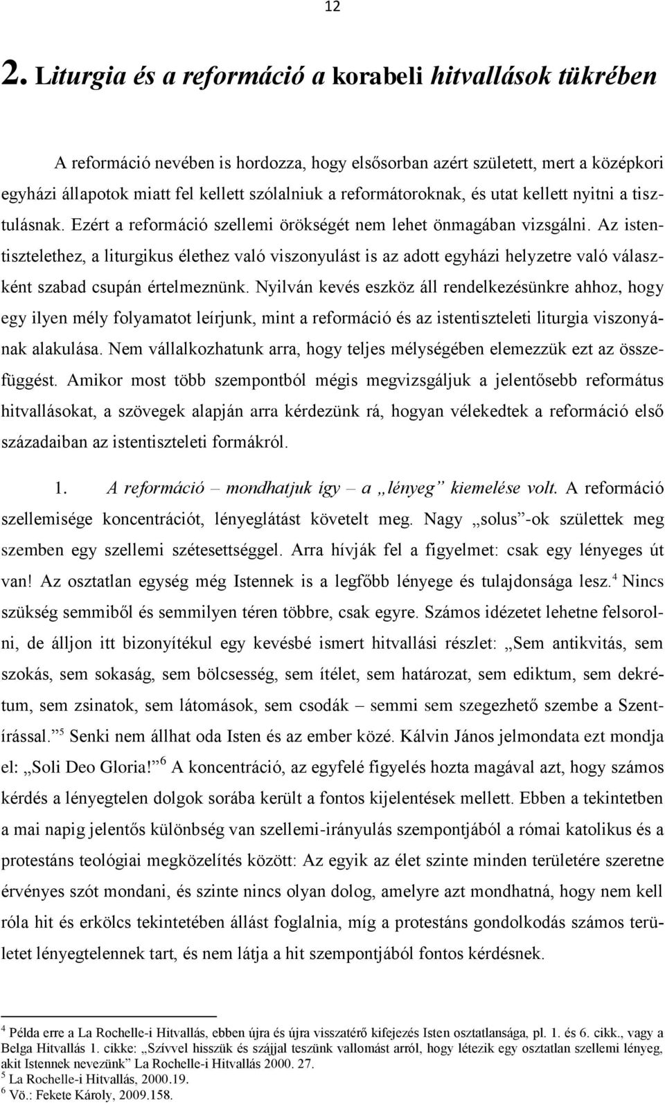 Az istentisztelethez, a liturgikus élethez való viszonyulást is az adott egyházi helyzetre való válaszként szabad csupán értelmeznünk.