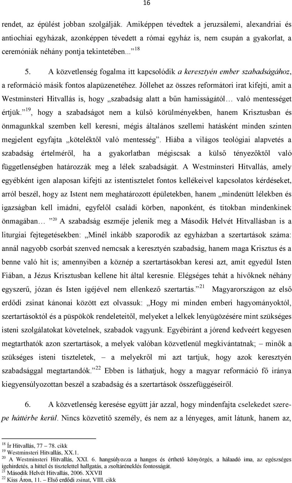 A közvetlenség fogalma itt kapcsolódik a keresztyén ember szabadságához, a reformáció másik fontos alapüzenetéhez.