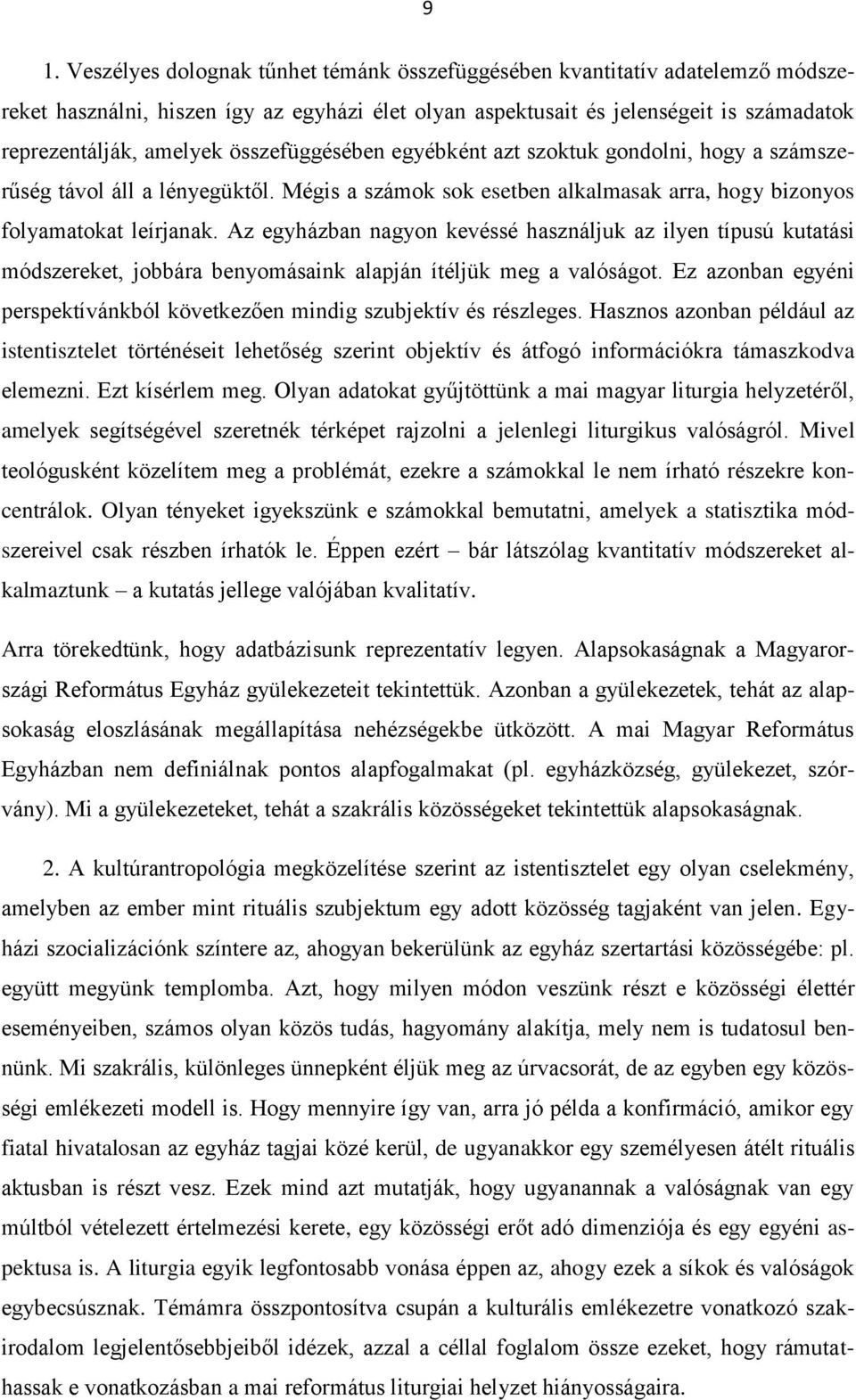 Az egyházban nagyon kevéssé használjuk az ilyen típusú kutatási módszereket, jobbára benyomásaink alapján ítéljük meg a valóságot.