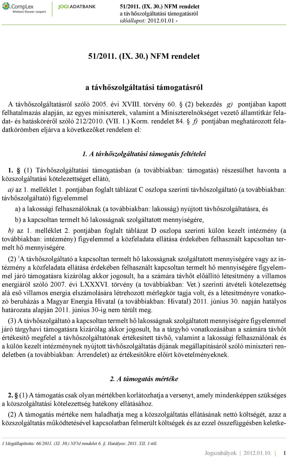 f) pontjában meghatározott feladatkörömben eljárva a következőket rendelem el: 1. A távhőszolgáltatási támogatás feltételei 1.