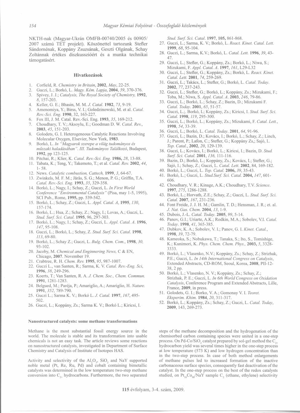 Chemisfry in Brifain, 2002, May, 22-25. 2. Guczi, L.; Borkó, L. Magy. Kém. Lapja, 2004, 59, 370-376. 3. Spivey, J. J.; Catalysis, The Roya! Society of Chemistry, 1992, 8, 157-203. 4. Keller, G. E.