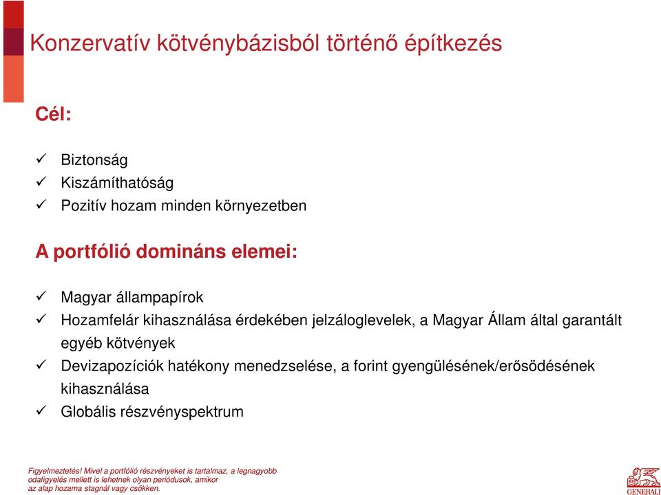 Devizapozíciók hatékony menedzselése, a forint gyengülésének/erősödésének kihasználása Globális részvényspektrum Figyelmeztetés!