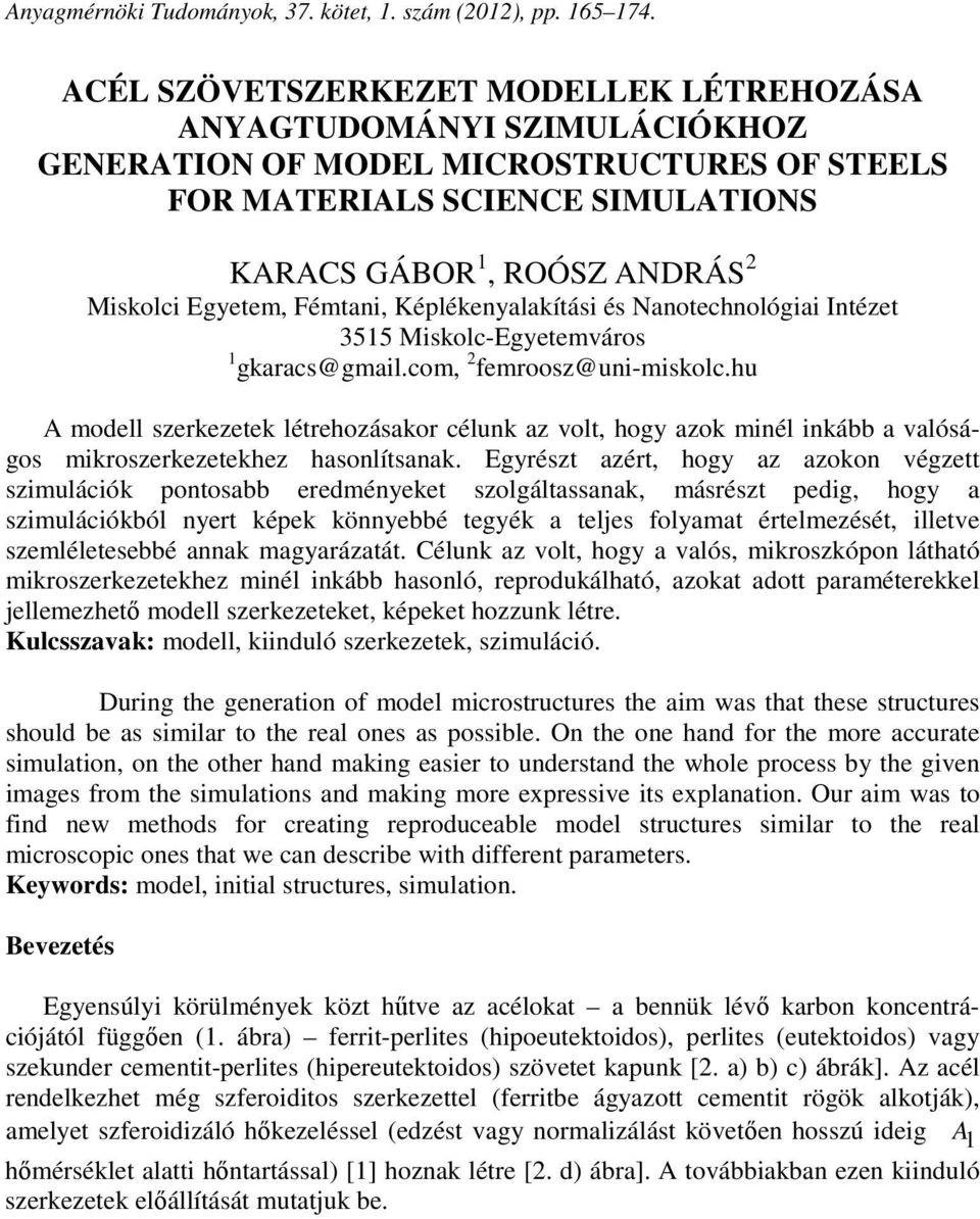 Egyetem, Fémtani, Képlékenyalakítási és Nanotechnológiai Intézet 3515 Miskolc-Egyetemváros 1 gkaracs@gmail.com, 2 femroosz@uni-miskolc.