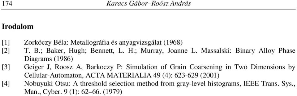 Massalski: Binary Alloy Phase Diagrams (1986) [3] Geiger J, Roosz A, Barkoczy P: Simulation of Grain Coarsening in Two