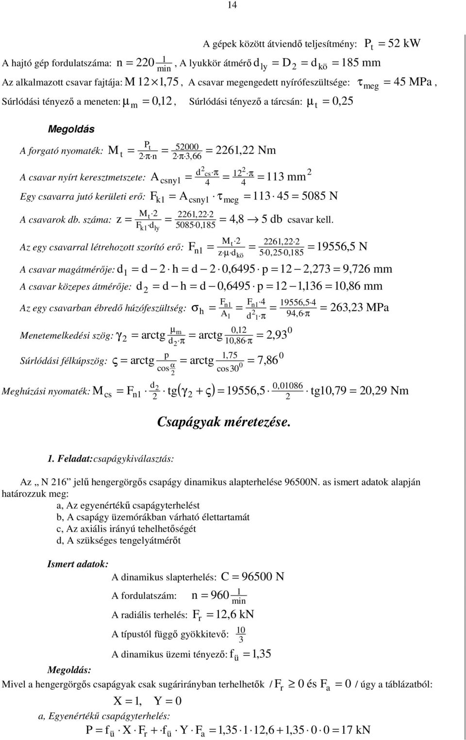 áa: P 5 π π,, N cπ cy π 4 4 k Acy τeg 45 A M k ly A egy cavarral lérehoo oríó erı: A cavar agáérıje: A cavar köepe áérıje: A egy cavarba ébreı húófeülég: Meeeelkeéi ög: Súrlóái félkúpög:, 585,85 4,8