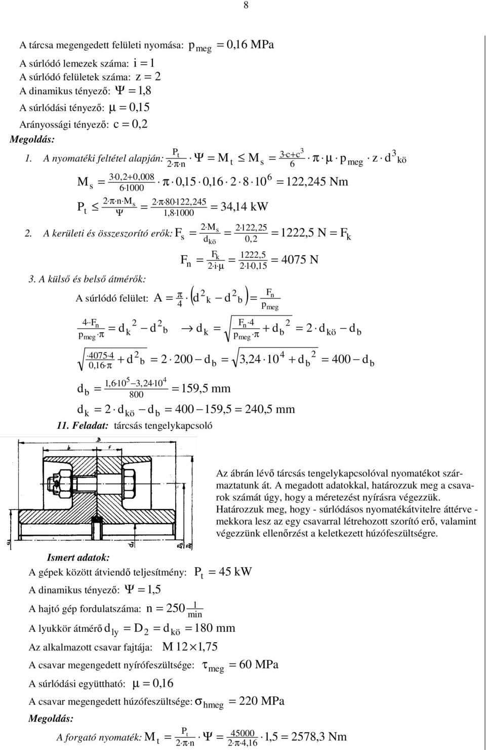 A külı é belı áérık: kö k,5 iµ,5 A úrlóó felüle: ( ) 4 k b peg A π 475 N 4 peg π k b k 4 peg π + b kö b 475 4 4 +, b b,4 + b 4 π b b 5,,4 8 4 59,5 k kö b 4 59,5 4,5.