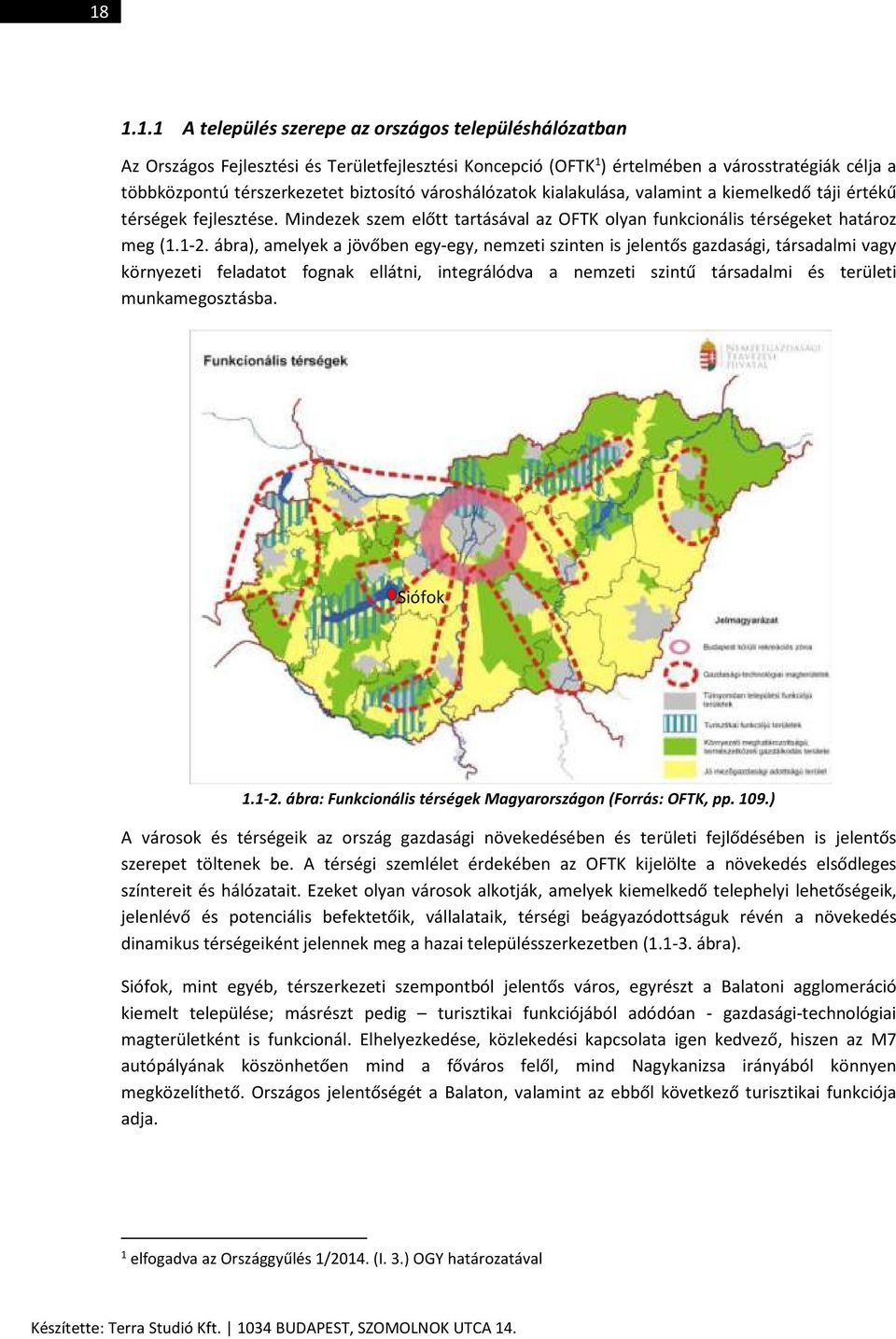 ábra), amelyek a jövőben egy-egy, nemzeti szinten is jelentős gazdasági, társadalmi vagy környezeti feladatot fognak ellátni, integrálódva a nemzeti szintű társadalmi és területi munkamegosztásba.