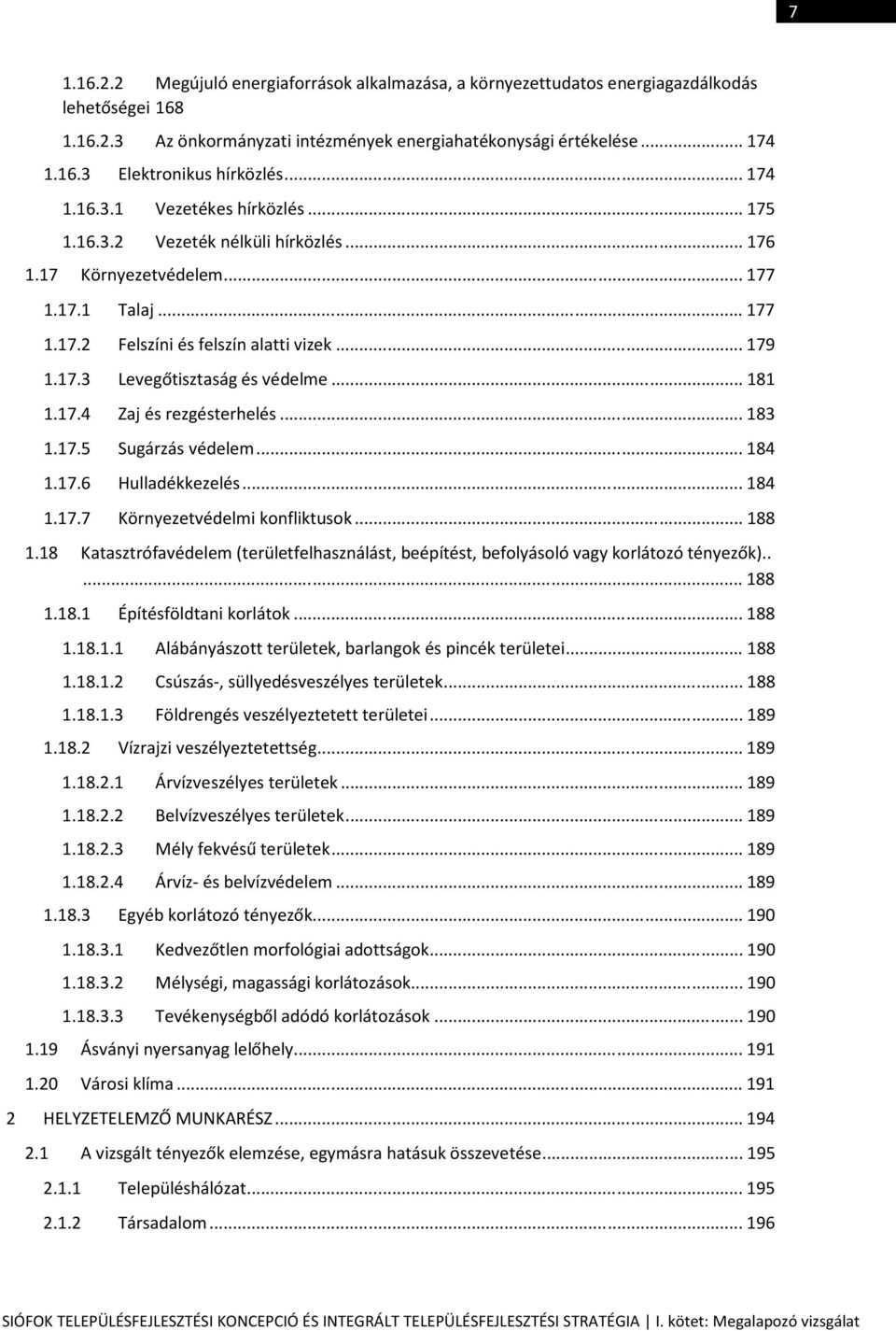 .. 181 1.17.4 Zaj és rezgésterhelés... 183 1.17.5 Sugárzás védelem... 184 1.17.6 Hulladékkezelés... 184 1.17.7 Környezetvédelmi konfliktusok... 188 1.