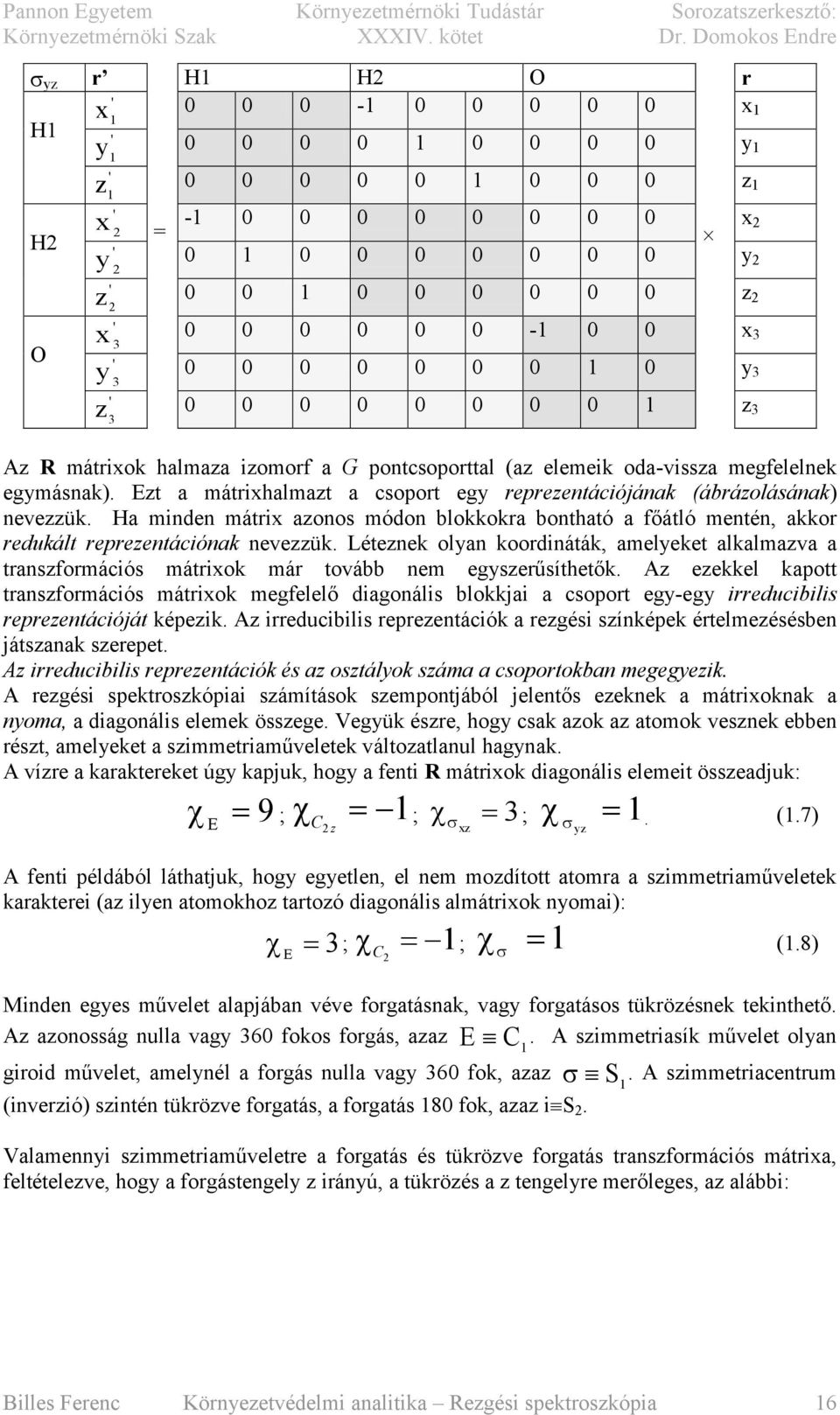 Léteznek olyan koordnáták, amelyeket alkalmazva a transzformácós mátrxok már tovább nem egyszerűsíthetők.