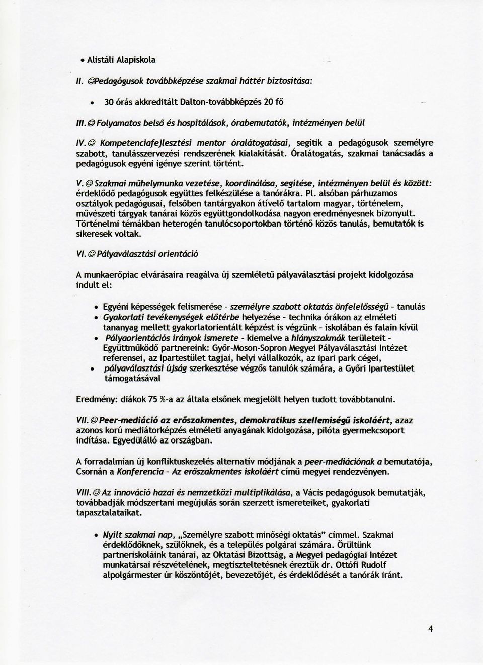 Oralatogatas, szakmai tanacsadas a pedagogusok egyeni igenye szerint tortent. V.