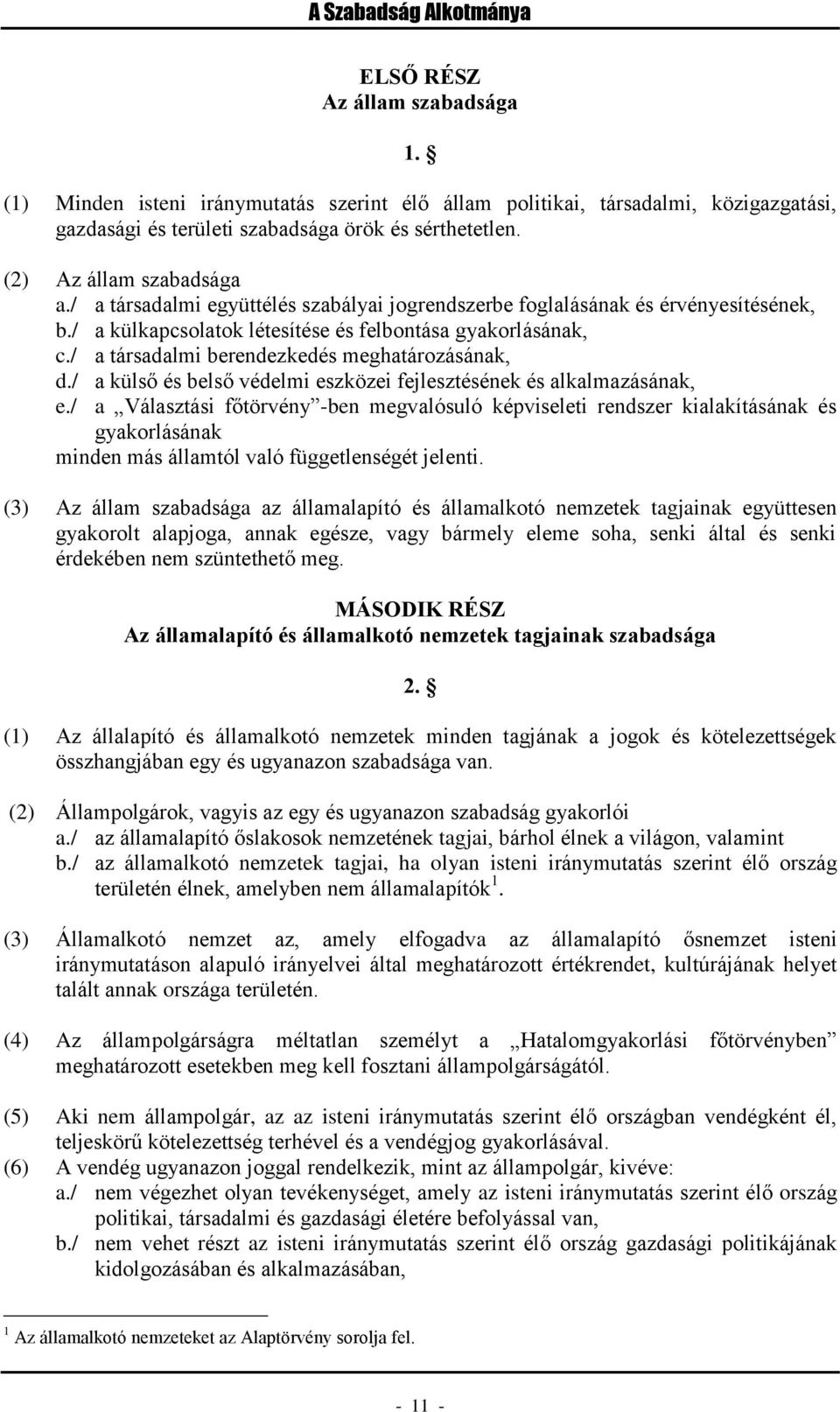 / a társadalmi berendezkedés meghatározásának, d./ a külső és belső védelmi eszközei fejlesztésének és alkalmazásának, e.