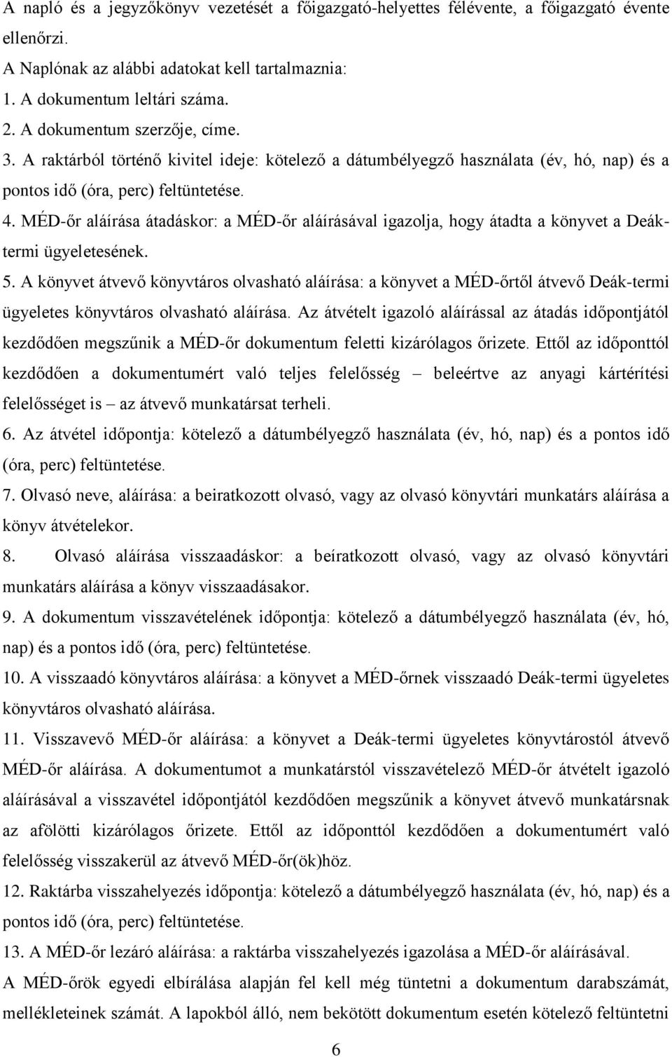 MÉD-őr aláírása átadáskor: a MÉD-őr aláírásával igazolja, hogy átadta a könyvet a Deáktermi ügyeletesének. 5.